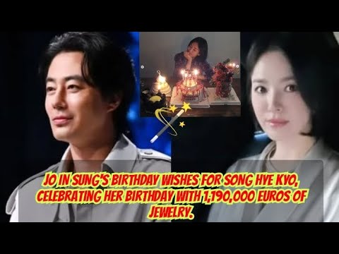 JO IN SUNG BIRTHDAY WISHES FOR SONG HYE KYO Celebrating Her Birthday with 1,190,000 Euros of Jewelry