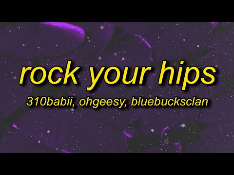 310babii, OhGeesy & BlueBucksClan - rock your hips (Lyrics)