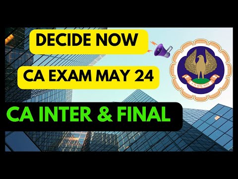 |Decide Now| ICAI CA May Exam 24| CA Inter & Final Students|