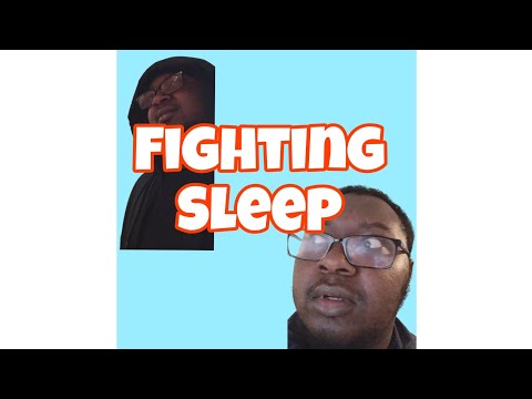 Fighting Sleep