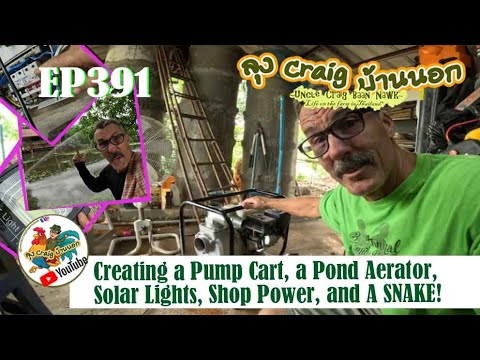 EP391Creating a Pump Cart, a Pond Aerator, Solar Lights, Shop Power, and a SNAKE!