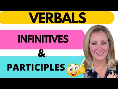 VERBALS: INFINITIVES AND PARTICIPLES