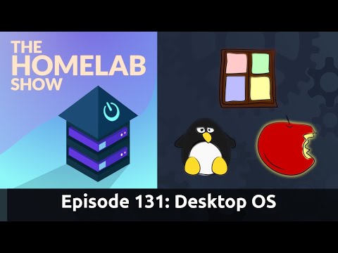 The Homelab Episode 131: Home Desktop OS Linux, Windows, Apple.