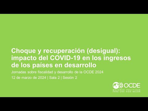 Jornadas sobre Fiscalidad y Desarrollo de la OCDE 2024 (Día 1 Sala 2 Sesión 2): Impacto COVID-19