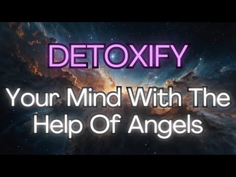 🔥 DETOXIFY Your Mind With The Help Of Angels ✅ [Angel Messages]