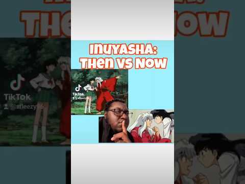 Inuyasha: Then vs Now #inuyasha #anime #skit #comedy #humor #nerd #blerd #foryou #fyp #adultswim