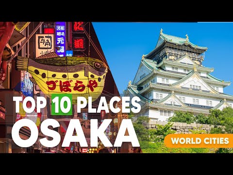 Top 10 Things to Do in Osaka | Japan Travel Guide