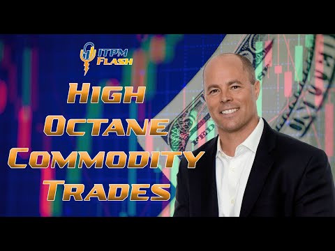 ITPM Flash Ep14 High Octane Commodity Trades