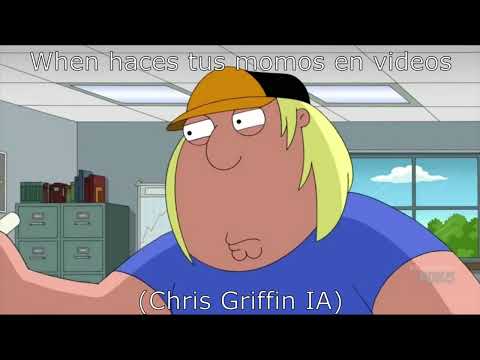 When haces tus momos en videos (Chris Griffin IA)