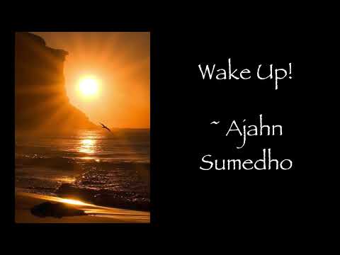 Ajahn Sumedho ~ Wake Up!  ~ Theravadin Forest Tradition