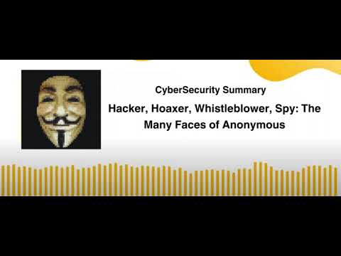 Hacker, Hoaxer, Whistleblower, Spy The Many Faces of Anonymous