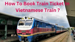 Vietnam Train Ticket Booking Process | Vietnam Vlog | Vietnam Train vlog | Vietnam Travel Guide