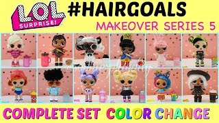 LOL Surprise HAIRGOALS Complete Set Makeover Series 5 ALL COLOR CHANGE DOLLS