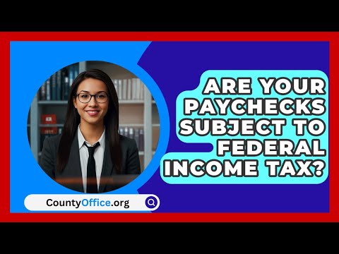 Are Your Paychecks Subject To Federal Income Tax? - CountyOffice.org