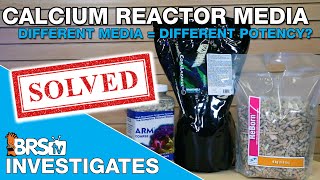 Are some calcium reactor media types more potent than others? | BRStv Investigates