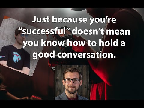 Just because you’re “successful” doesn’t mean you know how to hold a good conversation.