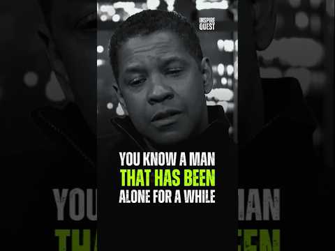 You Know a man that has been alone for a while #motivation  #denzelwashingtonquotes