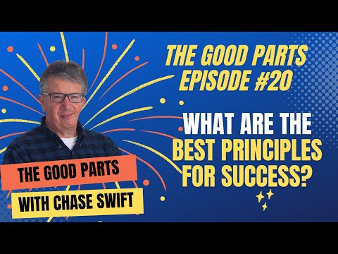 The Good Parts Episode #20 What Are The Best Principles For Success with Chase Swift