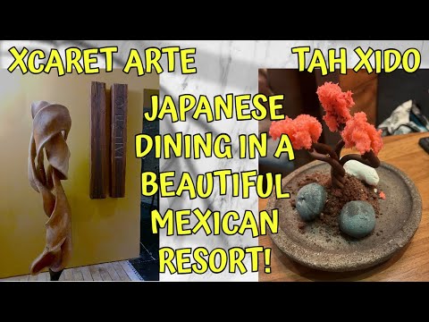 XCARET ARTE / TAH XIDO / JAPANESE DINING IN A BEAUTIFUL MEXICAN RESORT