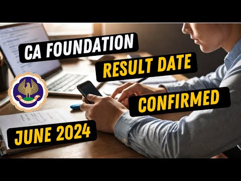 CA Foundation Result Date June 2024 Exam: Finally Revealed!|