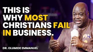 THIS IS WHY MOST CHRISTIANS FAIL IN BUSINESS - Dr. Olumide Emmanuel #dancreateswealth