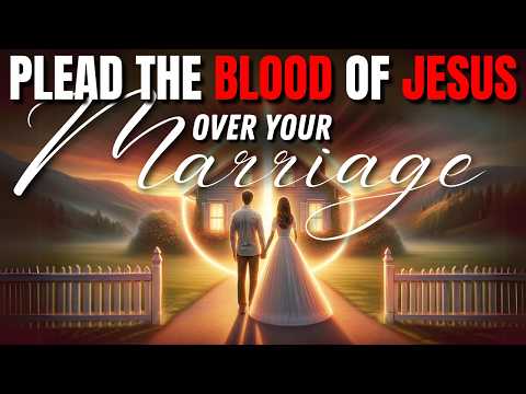 Plead the Blood of Jesus Over Your Marriage: A Prayer For Successful Marriage