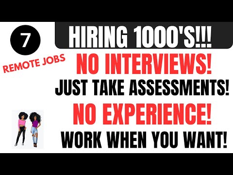 Hiring 1000'S! No Interviews Just Take Assessments No Experience  Work When You Want 7 Remote Jobs