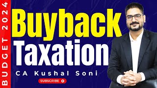 Buyback of Shares Taxation | Changes in Budget 2024 | by CA Kushal Soni