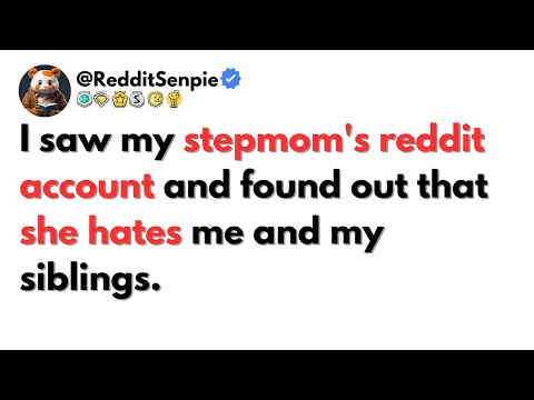 I saw my stepmom's reddit account and found out that she hates me and my siblings