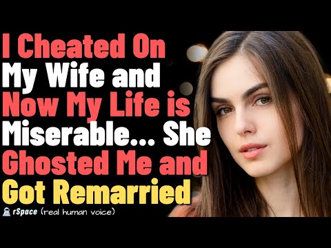 I Cheated on My Wife and My Life Is Miserable Because She Ghosted Me and Remarried Another Man