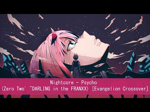 'Nightcore - Psycho (Zero Two' ~DARLING in the FRANXX) [Evangelion Crossover]