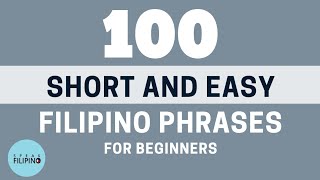 100 EASY FILIPINO PHRASES EVERY BEGINNER MUST-KNOW (LEARN TAGALOG)