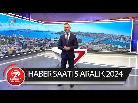 Kanal 7 Haber Saati | 5 Aralık 2024