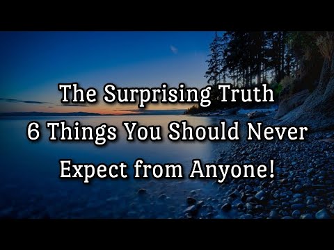 The Surprising Truth | 6 Things You Should Never Expect from Anyone!