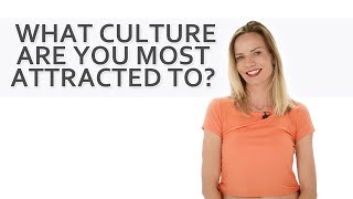 What Culture are you MOST Attracted to? Europeans Respond