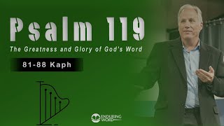 Psalm 119:81-88 (Kaph) - The Greatness and Glory of God’s Word