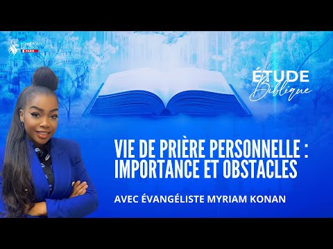 VIE DE PRIERE PERSONNELLE : IMPORTANCE ET OBSTACLES AVEC L'EVANGELISTE MYRIAM KONAN