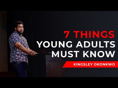 7 Things Young Adults Must Know | Kingsley Okonkwo