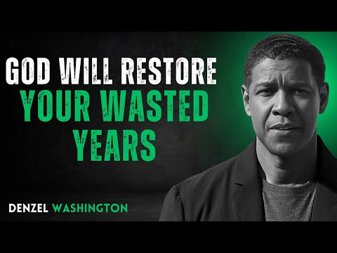 GOD WILL RESTORE YOUR WASTED YEARS | DENZEL WASHINGTON | POWERFUL MOTIVATIONAL SPEECH #godcanrestore