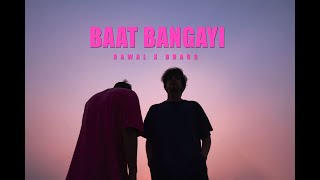 RAWAL x Bharg - Baat Bangayi | Sab Chahiye | Official Music Video