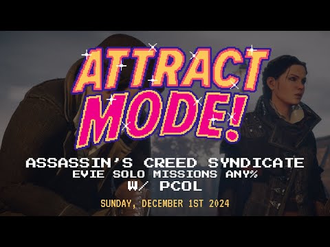 Attract Mode! - Assassin's Creed Syndicate (Evie Solo Missions Any%) [w/ Pcol]