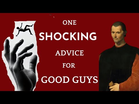 Machiavelli's Grim but HONEST Advice to GOOD People