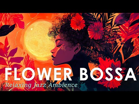 Bossa Nova Flower Vibe ~ Relaxing Brazilian Jazz for a Peaceful Moment ~ Jazz Alchemy Quartet