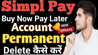 Simpl pay later Buy Now Pay Later Account Permanent Delete Kaise Kare // How to delete Simpl Account