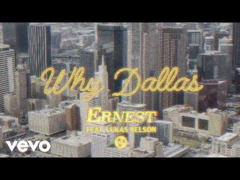 ERNEST - Why Dallas (feat. Lukas Nelson) (Lyric Video)