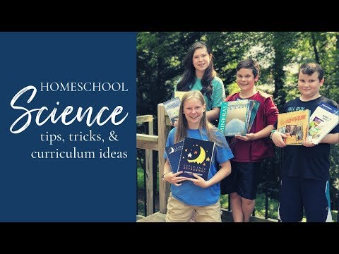 Teaching Homeschool Science: Tips, Tricks & Curriculum Ideas