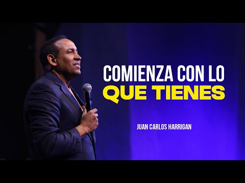 Comienza con lo que tienes - Pastor Juan Carlos Harrigan