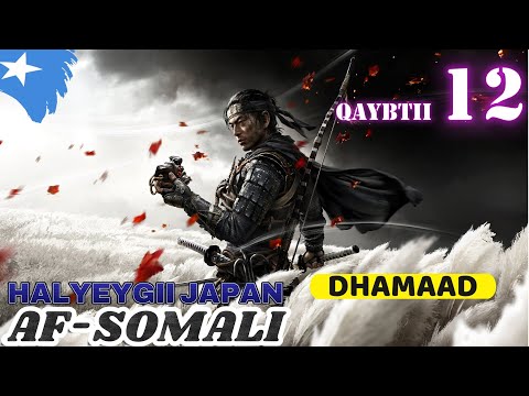 HALYEYGII JAPAN QAYBTII 12AAD | DHAMAAD | GHOST OF TSUSHIMA AF-SOMALI