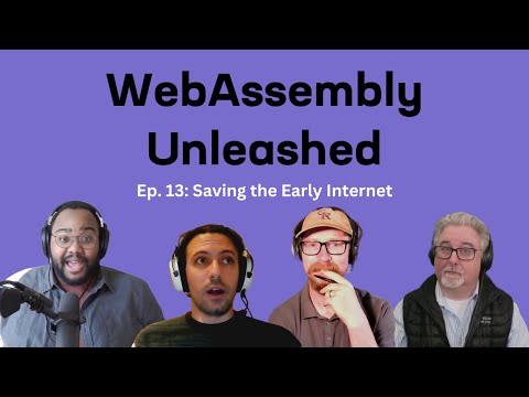 WebAssembly: Saving the Early Internet – Ep 13 – WebAssembly Unleashed