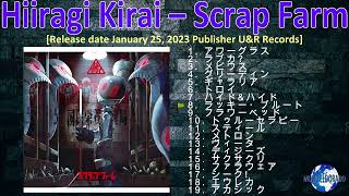 Hiiragi Kirai – Scrap Farm [2023] (snippet of songs)